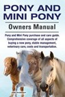 Pony and Mini Pony Owners Manual. Pony and Mini Pony purchase and care guide. Comprehensive coverage of all aspects of buying a new pony, stable manag - Julie Anderson - 9781910617823