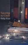 Squaring the Circle - Philip Fried - 9781910669747