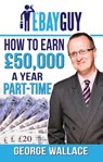 How to Earn 50,000 a Year Part-Time - George Wallace - 9781910819357