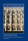 Westminster Part I: The Art, Architecture and Archaeology of the Royal Abbey - Warwick Rodwell ; Tim Tatton-Brown - 9781910887240