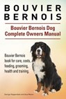 Bouvier Bernois. Bouvier Bernois Dog Complete Owners Manual. Bouvier Bernois book for care, costs, feeding, grooming, health and training. - Asia Moore - 9781910941874