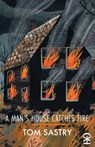 A Man's House Catches Fire - Tom Sastry - 9781911027744