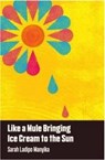 Like a Mule Bringing Ice Cream to the Sun - Sarah Ladipo Manyika - 9781911115045