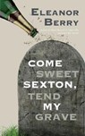 Come Sweet Sexton, Tend My Grave - BERRY,  Eleanor - 9781911320265