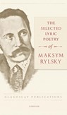 The Selected Lyric Poetry Of Maksym Rylsky - Maksym Rylsky - 9781911414421