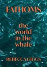 Fathoms - Rebecca Giggs - 9781911617839