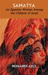 Samatya - An Egyptian Woman Among the Children of Israel - Mohamed Adly - 9781912026265