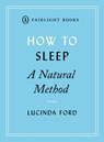 How to Sleep: A Natural Method - Lucinda Ford - 9781912054237