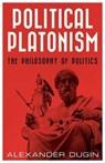 Political Platonism - DUGIN,  Alexander - 9781912079902