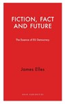 Fiction, Fact and Future - James Elles - 9781912208630