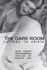 The Dark Room: Letters to Krista - Ruth Stacey - 9781912211784