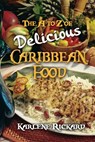 The A to Z of Delicious Caribbean Food - Karlene Rickard - 9781912256143