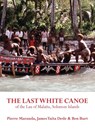 The Last White Canoe of the Lau of Malaita, Solomon Islands - Pierre Maranda ; James Tuita ; Ben Burt - 9781912385348