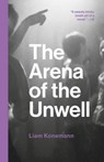 The Arena of the Unwell - Liam Konemann - 9781912489480