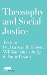 Theosophy and Social Justice: Texts by Dr. Barbara B. Hebert, William Quan Judge & Annie Besant - Dr. Barbara B. Hebert ; William Quan Judge - 9781912622177