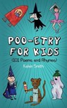 Poo-etry for Kids - SMITH,  Kelvin - 9781912655168