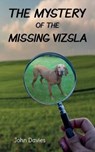 The Mystery of the Missing Vizsla - John Davies - 9781912655441