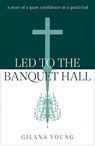 Led to the Banquet Hall - Gilana Soros - 9781912726301