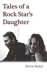 Tales Of A Rock Star's Daughter - Nettie Baker - 9781912782024