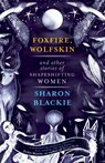 Foxfire, Wolfskin and Other Stories of Shapeshifting Women - Sharon Blackie - 9781912836246