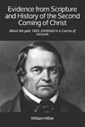 Evidence from Scripture and History of the Second Coming of Christ: About the year 1843; Exhibited in a Course of Lectures - MILLER,  William - 9781912970414