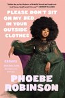 Please Don't Sit on My Bed in Your Outside Clothes - Phoebe Robinson - 9781913090968