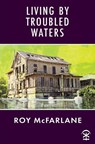 Living by Troubled Waters - Roy McFarlane - 9781913437541