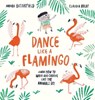 Dance Like a Flamingo - Moira Butterfield - 9781913519285