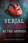 Serial Killers at the Movies - BERRY-DEE,  Christopher - 9781913543839