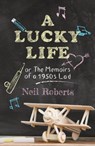 A Lucky Life - Neil Roberts - 9781913567781