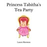 Princess Tabitha's Tea Party - Laura Shenton - 9781913779535