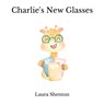 Charlie's New Glasses - Laura Shenton - 9781913779887