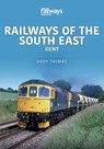 Railways of the South East: Kent - Andy Thomas - 9781913870812