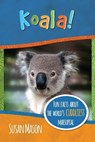 Koala!: Fun Facts About the World's Cuddliest Marsupial - Susan Mason - 9781913960063