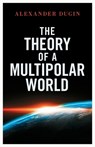 The Theory of a Multipolar World - DUGIN,  Alexander - 9781914208164