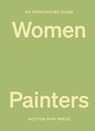 An Opinionated Guide to Women Painters - Lucy Davies - 9781914314551