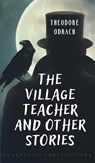 The Village Teacher and Other Stories - Theodore Odrach - 9781914337765