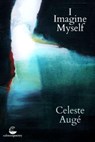 I Imagine Myself - Celeste Auge - 9781915022240