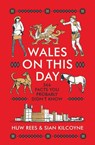 Wales on This Day - Huw Rees ; Sian Kilcoyne - 9781915279118