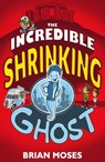 The Incredible Shrinking Ghost - Brian Moses - 9781915439703