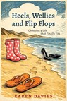 Heels, Wellies and Flip-Flops - Karen Davies - 9781915535856