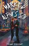 Marked by the Alpha's Son - Penny Jessup - 9781915585516