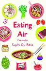 Eating Air - Suyin Du Bois - 9781915628534