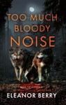 Too Much Bloody Noise - Eleanor Berry - 9781915853509