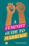 A Feminist Guide to Marriage - Suzanne Leonard - 9781915983534
