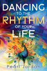 Dancing to the Rhythm of Your Life - Pearl Jordan - 9781916529625