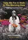Take Me For A Walk In The Morning Dew - John Einarson ; Bonnie Dobson - 9781916829343