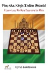 Play the King's Indian Attack! - A Learn-Less, Win-More Repertoire for White - Cyrus Lakdawala - 9781916839427