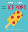 Let's Make Ice Pops: See It, Say It, Cook It, Eat It! - Jamie Oliver - 9781917768771