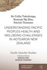 UNDERSTANDING PACIFIC PEOPLES HEALTH AND WELLBEING CHALLENGES IN AOTEAROA NEW ZEALAND - Collin Tukuitonga ; Roannie Ng Shiu ; Patrick Thomsen - 9781918026276
